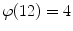 $$\varphi (12)=4$$