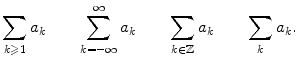 $$ \sum _{k\geqslant 1}a_k \qquad \sum _{k=-\infty }^\infty a_k \qquad \sum _{k\in \mathbb {Z}}a_k \qquad \sum _k a_k. $$