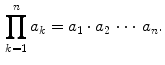 $$\begin{aligned} \prod _{k=1}^n a_k=a_1\cdot a_2\,\cdots \, a_n. \end{aligned}$$