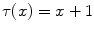 $$\tau (x)=x+1$$