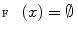 $$\fancyscript{F}(x)=\emptyset $$