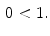 $$\begin{aligned} 0<1. \end{aligned}$$