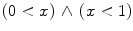 $$(0<x) \, \wedge \, (x<1)$$