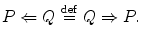 $$ P\Leftarrow Q \,\mathop {=}\limits ^\mathrm{def}\, Q\Rightarrow P. $$