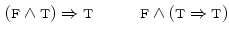 $$\begin{aligned} ({\textsc {f}}\wedge {\textsc {t}}) \Rightarrow {\textsc {t}}\quad \qquad {\textsc {f}}\wedge ({\textsc {t}}\Rightarrow {\textsc {t}}) \end{aligned}$$