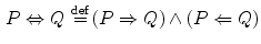 $$\begin{aligned} P \Leftrightarrow Q\,\mathop {=}\limits ^\mathrm{def}\, (P\Rightarrow Q) \wedge (P\Leftarrow Q) \end{aligned}$$