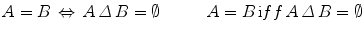 $$ A=B \, \Leftrightarrow \, A\,\varDelta \,B=\emptyset \quad \qquad A=B \, \mathrm iff \, A\,\varDelta \, B=\emptyset $$