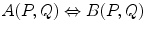 $$A(P,Q)\Leftrightarrow B(P,Q)$$