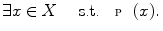 $$ \exists x\in X\quad \text { s.t.}\quad {\fancyscript{P}}(x). $$