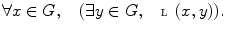 $$ \forall x\in G,\quad (\exists y\in G,\quad {\fancyscript{L}}(x,y)). $$