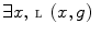 $$\exists x,\, {\fancyscript{L}}(x,g)$$