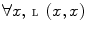 $$\forall x,\, {\fancyscript{L}}(x,x)$$