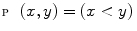 $${\fancyscript{P}}(x,y)=(x<y)$$