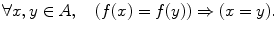 $$ \forall x,y\in A,\quad (f(x)=f(y))\Rightarrow (x=y). $$