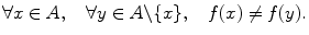 $$ \forall x\in A,\quad \forall y\in A{\backslash }\{x\},\quad f(x)\not =f(y). $$