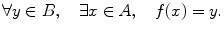 $$ \forall y\in B,\quad \exists x\in A, \quad f(x)=y. $$