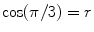 $$\cos (\pi /3)=r$$