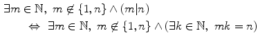$$\begin{aligned}&\exists m\in \mathbb {N},\,\,m\not \in \{1,n\} \wedge (m | n)\\&\qquad \Leftrightarrow \,\,\exists m\in \mathbb {N},\,\,m\not \in \{1,n\} \wedge (\exists k\in \mathbb {N},\,\,mk=n) \end{aligned}$$