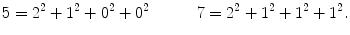 $$ 5=2^2+1^2+0^2+0^2\quad \qquad 7=2^2+1^2+1^2+1^2. $$