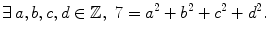 $$ \exists \, a,b,c,d\in \mathbb {Z},\,\,7=a^2+b^2+c^2+d^2. $$