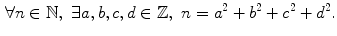 $$\begin{aligned} \forall n\in \mathbb {N},\,\,\exists a,b,c,d\in \mathbb {Z}, \,\,n=a^2+b^2+c^2+d^2. \end{aligned}$$