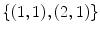 $$\{(1,1),(2,1)\}$$