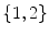 $$\{1,2\}$$