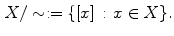 $$\begin{aligned} X/\sim :=\{[x]\,:\,x\in X\}. \end{aligned}$$