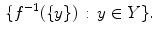 $$\begin{aligned} \{f^{-1}(\{y\})\,:\, y\in Y\}. \end{aligned}$$