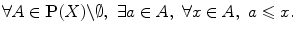 $$ \forall A\in \mathbf {P}(X){\backslash }\emptyset ,\,\,\exists a\in A, \,\,\forall x\in A,\,\,a\leqslant x. $$