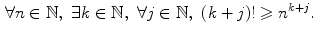 $$\begin{aligned} \forall n\in \mathbb {N},\,\,\exists k\in \mathbb {N},\,\,\forall j\in \mathbb {N},\,\,(k+j)!\geqslant n^{k+j}. \end{aligned}$$