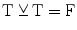 $${\text {T}}\veebar {\text {T}}= {\text {F}}$$