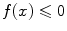 $$f(x)\leqslant 0$$