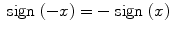 $$\text{ sign }(-x)=-\text{ sign }(x)$$