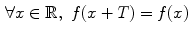 $$\begin{aligned} \forall x\in \mathbb {R},\,\,f(x+T)=f(x) \end{aligned}$$