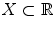 $$X\subset \mathbb {R}$$