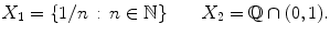 $$ X_1=\{1/n\,:\,n\in \mathbb {N}\}\qquad X_2=\mathbb {Q}\cap (0,1). $$