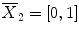 $$\overline{X}_2=[0,1]$$