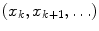 $$(x_k,x_{k+1},\ldots )$$