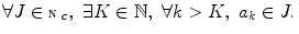 $$ \forall J \in {\fancyscript{N}}_c,\,\,\exists K\in \mathbb {N},\,\,\forall k>K,\,\,a_k\in J. $$