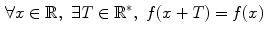 $$\begin{aligned}&\forall x \in \mathbb {R},\,\,\exists T\in \mathbb {R}^*,\,\,f(x+T)=f(x)\end{aligned}$$