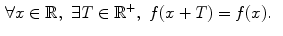 $$\begin{aligned}&\forall x \in \mathbb {R},\,\,\exists T\in \mathbb {R}^+,\,\,f(x+T)=f(x). \end{aligned}$$