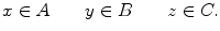 $$ x\in A\qquad y\in B\qquad z\in C. $$