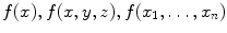 $$f(x),f(x,y,z),f(x_1,\ldots ,x_n)$$