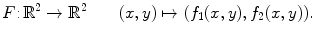 $$ F{:}\,\mathbb {R}^2\rightarrow \mathbb {R}^2 \qquad (x,y)\mapsto (f_1(x,y),f_2(x,y)). $$