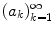 $$(a_k)_{k=1}^\infty $$