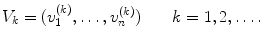 $$ V_k=(v_1^{(k)},\ldots ,v_n^{(k)})\qquad k=1,2,\ldots . $$