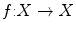 $$f{:} X\rightarrow X$$