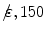 $$/\!\!\varepsilon ,150$$