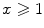 $$x\geqslant 1$$